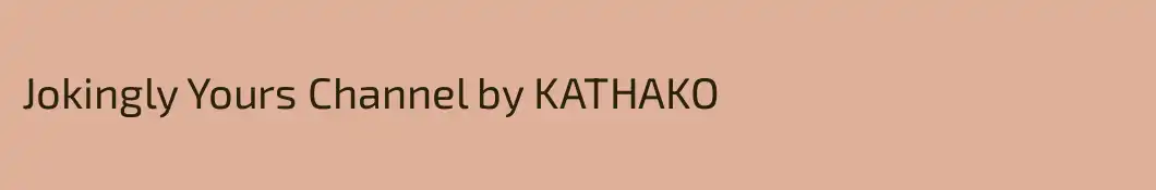 Jokingly Yours Channel by KATHAKO